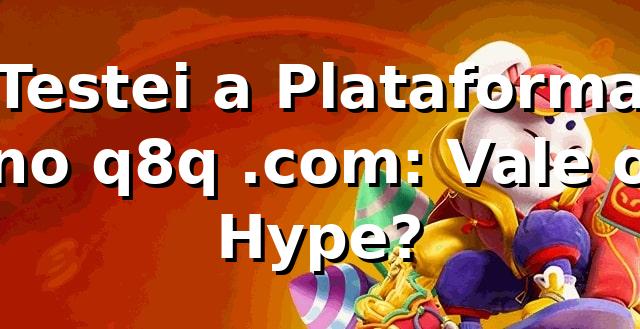 Testei a Plataforma no q8q .com: Vale o Hype? 🎲