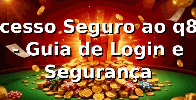 Acesso Seguro ao q8q - Guia de Login e Segurança ⭐
