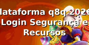 Plataforma q8q 2026: Login, Segurança e Recursos 🚀