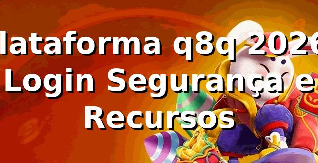 Plataforma q8q 2026: Login, Segurança e Recursos 🚀